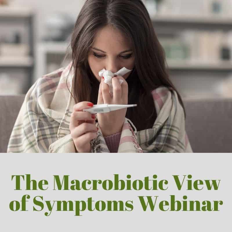 The Macrobiotic View of Symptoms Webinar