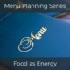 Menu Planning Series Food as Energy